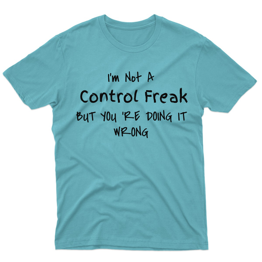 I'm Not A Control Freak Men's T-shirt | Turquoise