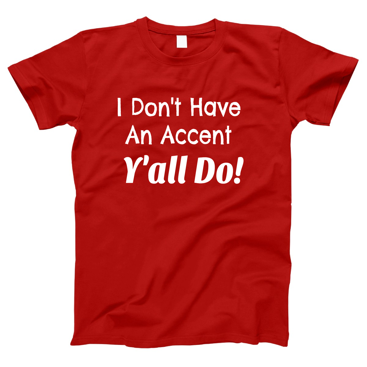 I Don't Have an Accent Y'all Do  Women's T-shirt | Red