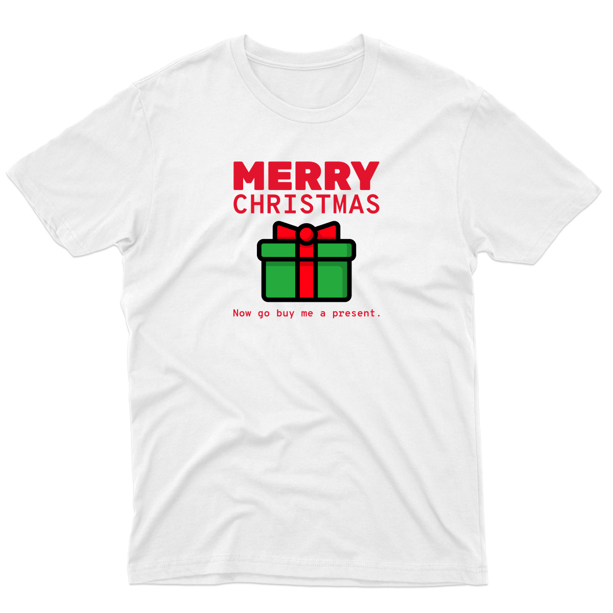 Merry Christmas Now Go Buy Me a Present Men's T-shirt | White