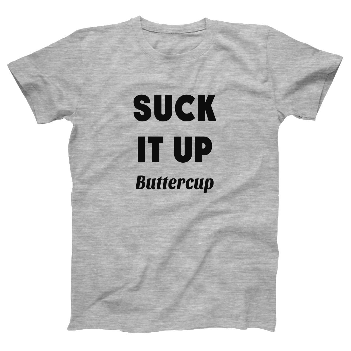 Suck It Up Buttercup  Women's T-shirt | Gray