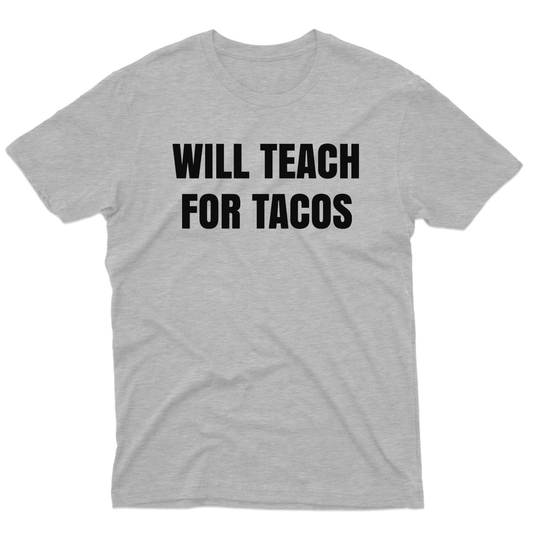 Will Teach For Tacos Men's T-shirt | Gray