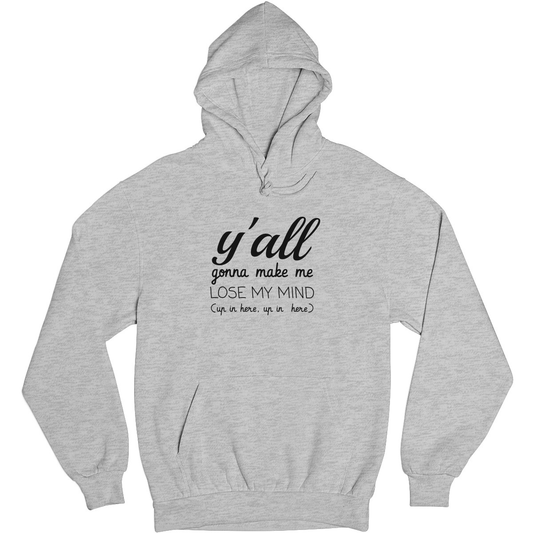 Y'all Gonna Make Me Lose My Mind Unisex Hoodie | Gray