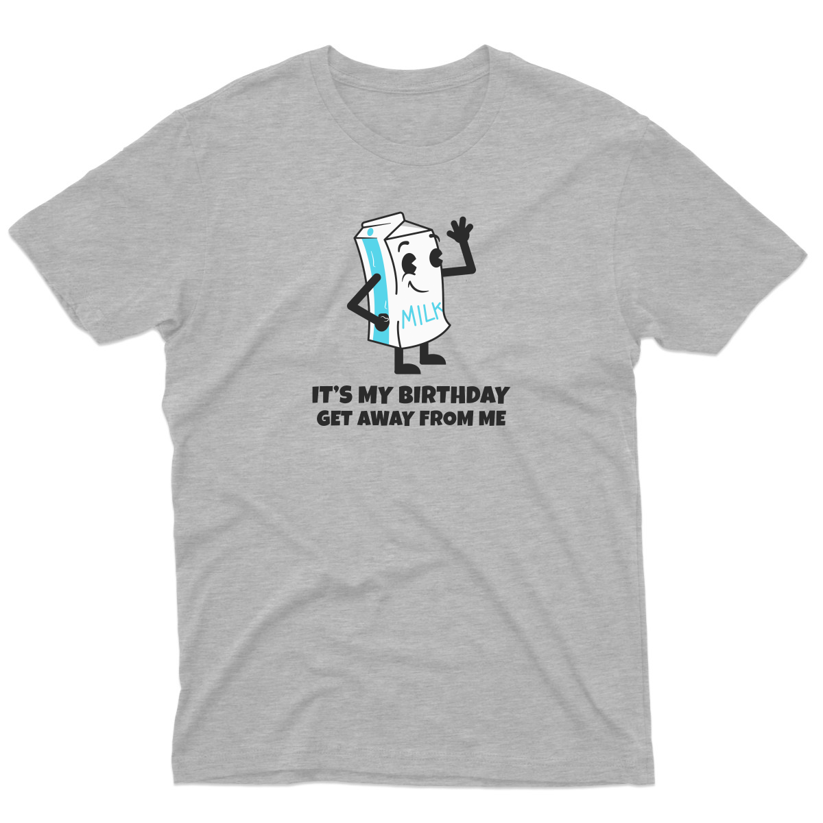 It is my Birthday Get Away From me Men's T-shirt | Gray