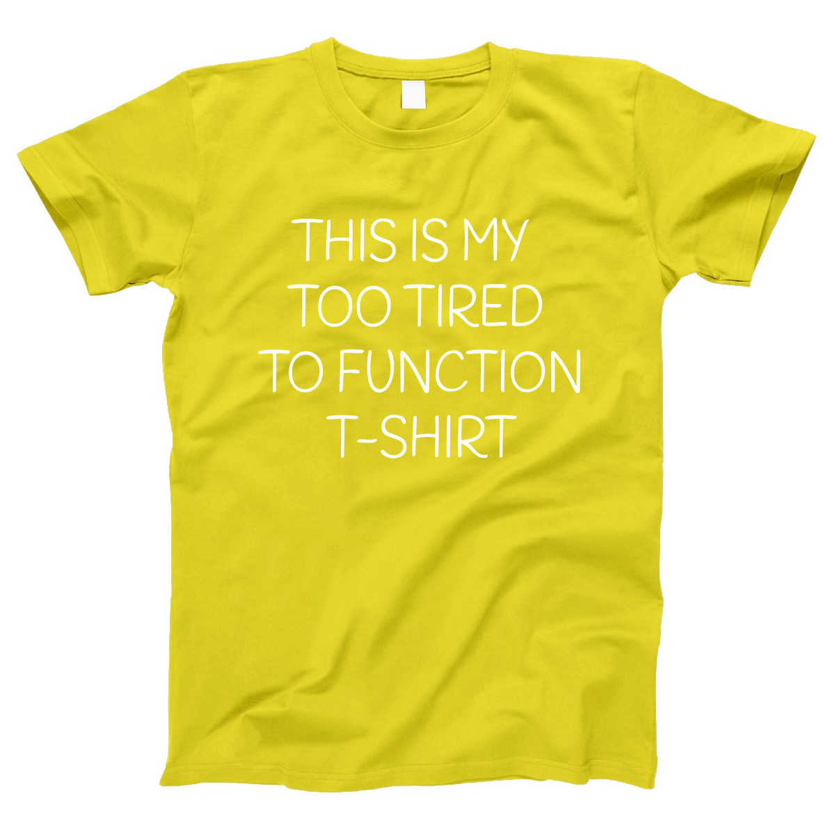 This is my Too Tired to Function Women's T-shirt | Yellow
