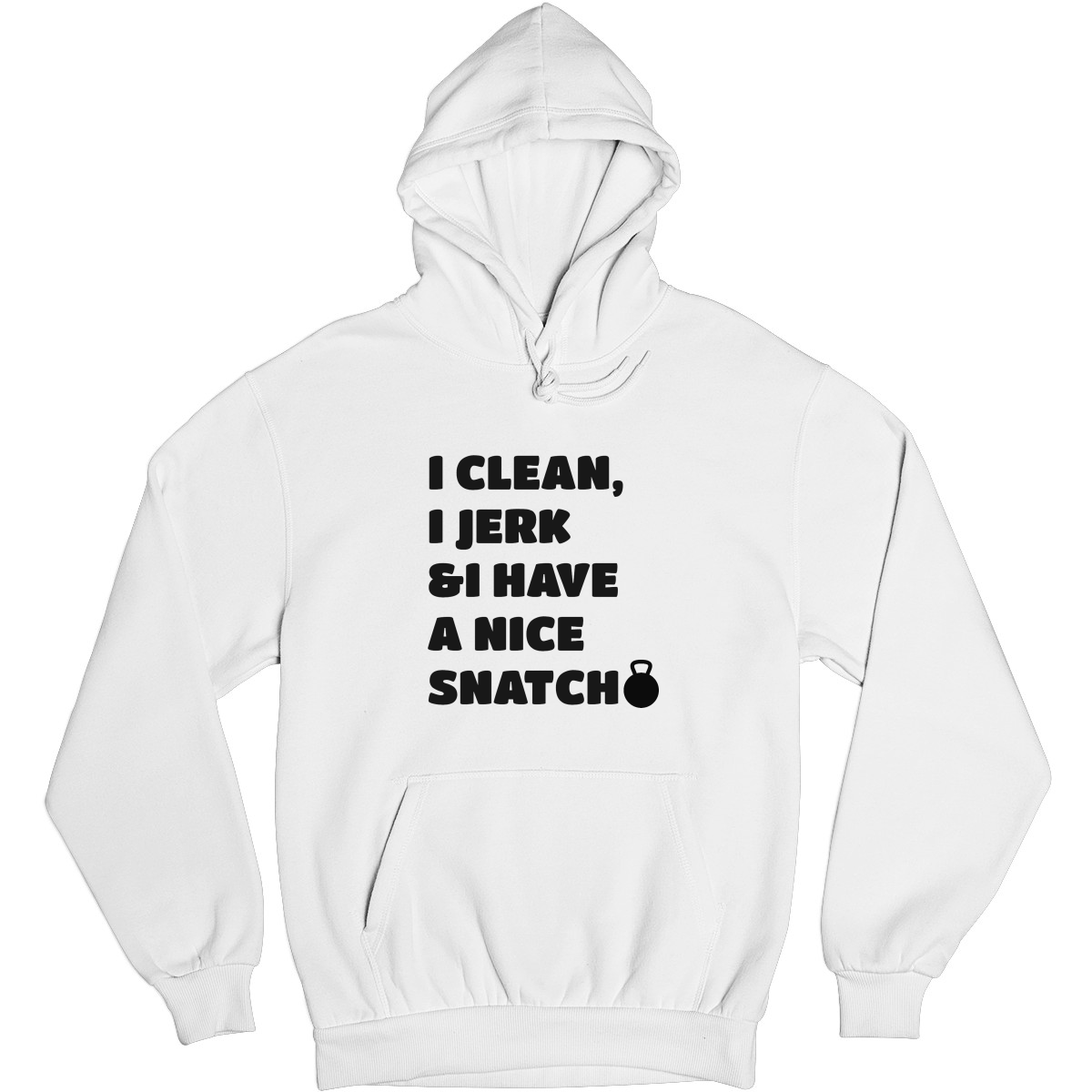 I Clean, Jerk & I Have a Nice SNATCH Unisex Hoodie | White