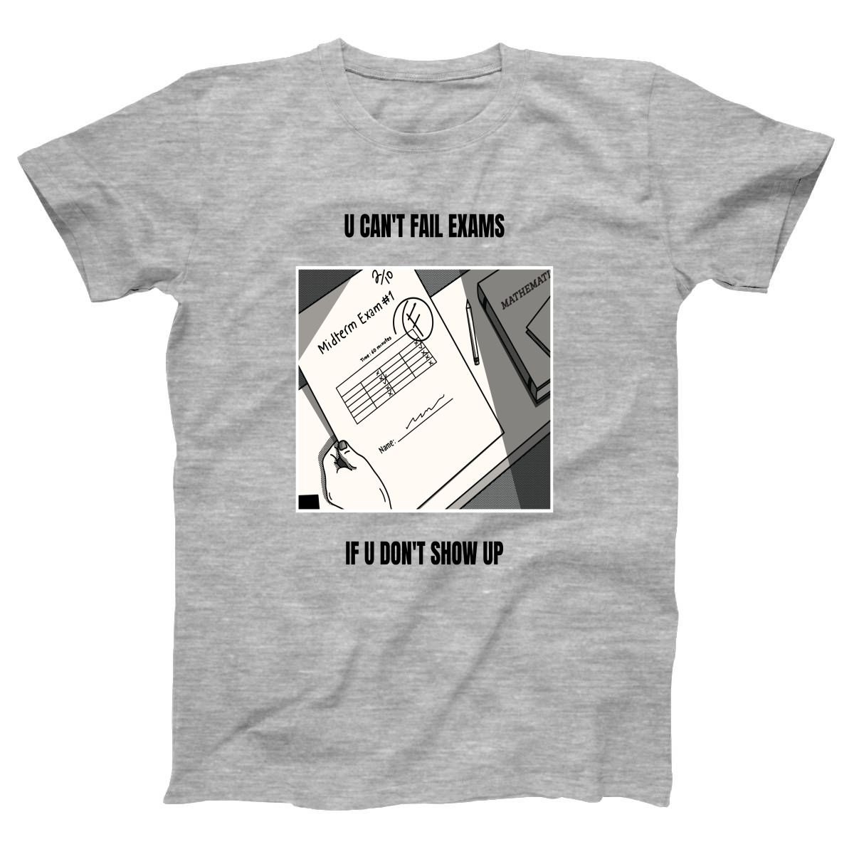U Can't Fail Exams If U Don't Show Up Women's T-shirt | Gray