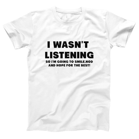 I Wasn't Listening Women's T-shirt | White