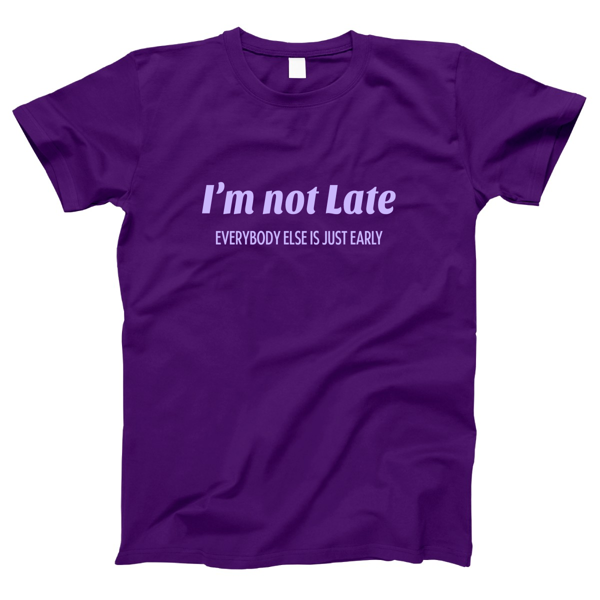 I’m not late everybody else is just early Women's T-shirt | Purple