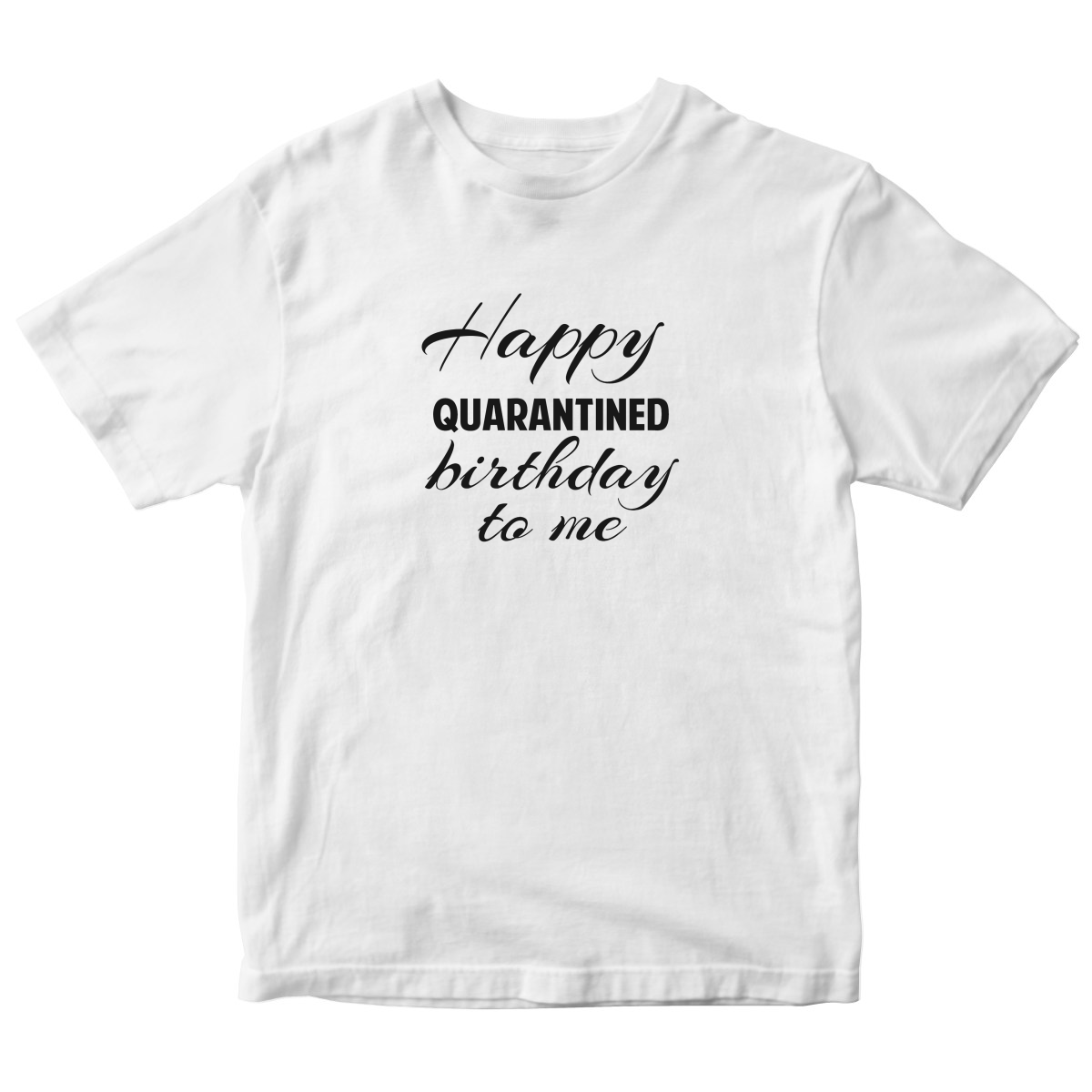 Happy Quarantined Birthday To Me Kids T-shirt | White