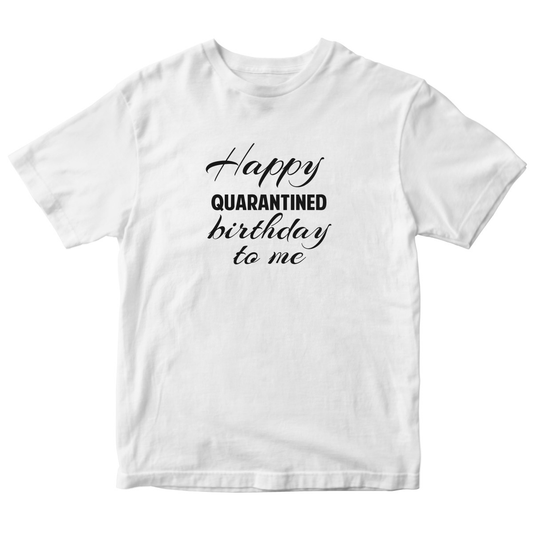 Happy Quarantined Birthday To Me Kids T-shirt | White