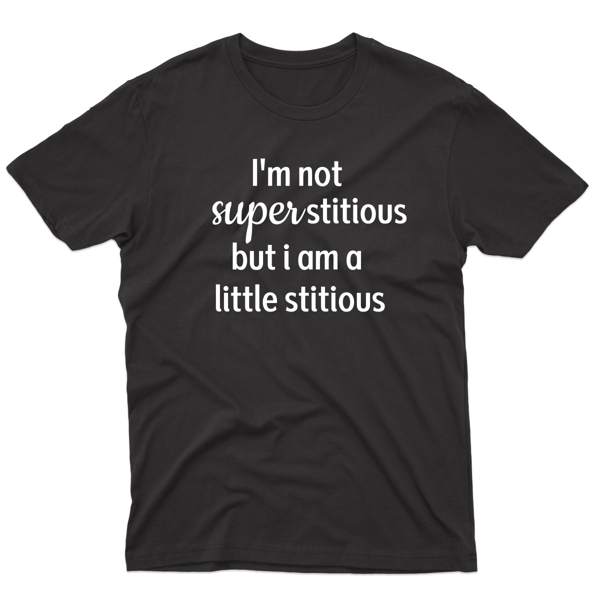 I'm Not Superstitious but I am a Little Stitious Men's T-shirt | Black