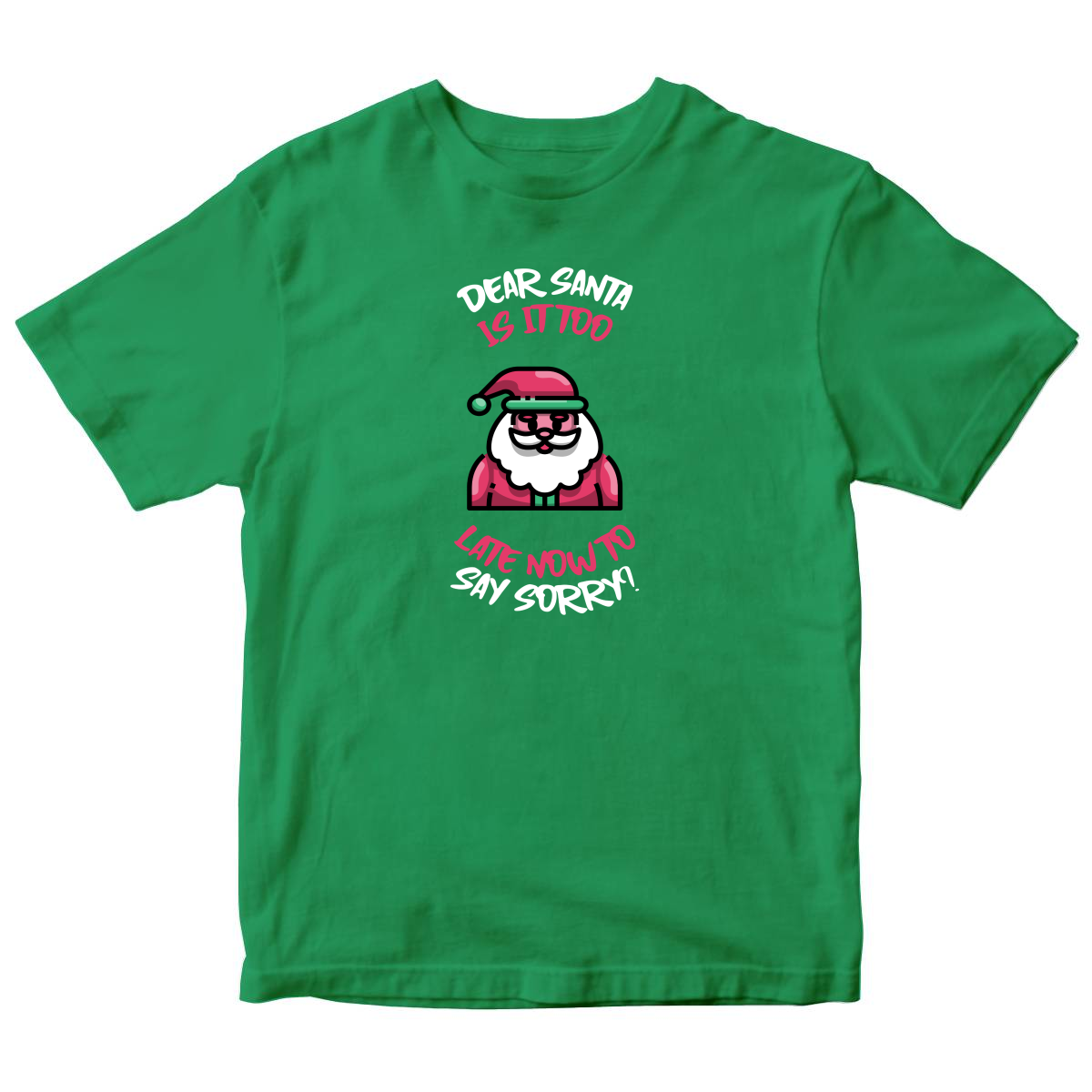 Dear Santa, Is It Too Late to Say Sorry? Kids T-shirt | Green