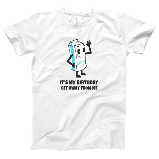 It is my Birthday Get Away From me Women's T-shirt | White