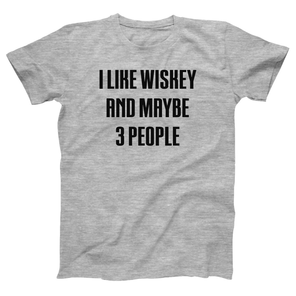 I Like Whiskey and Maybe 3 People Women's T-shirt | Gray