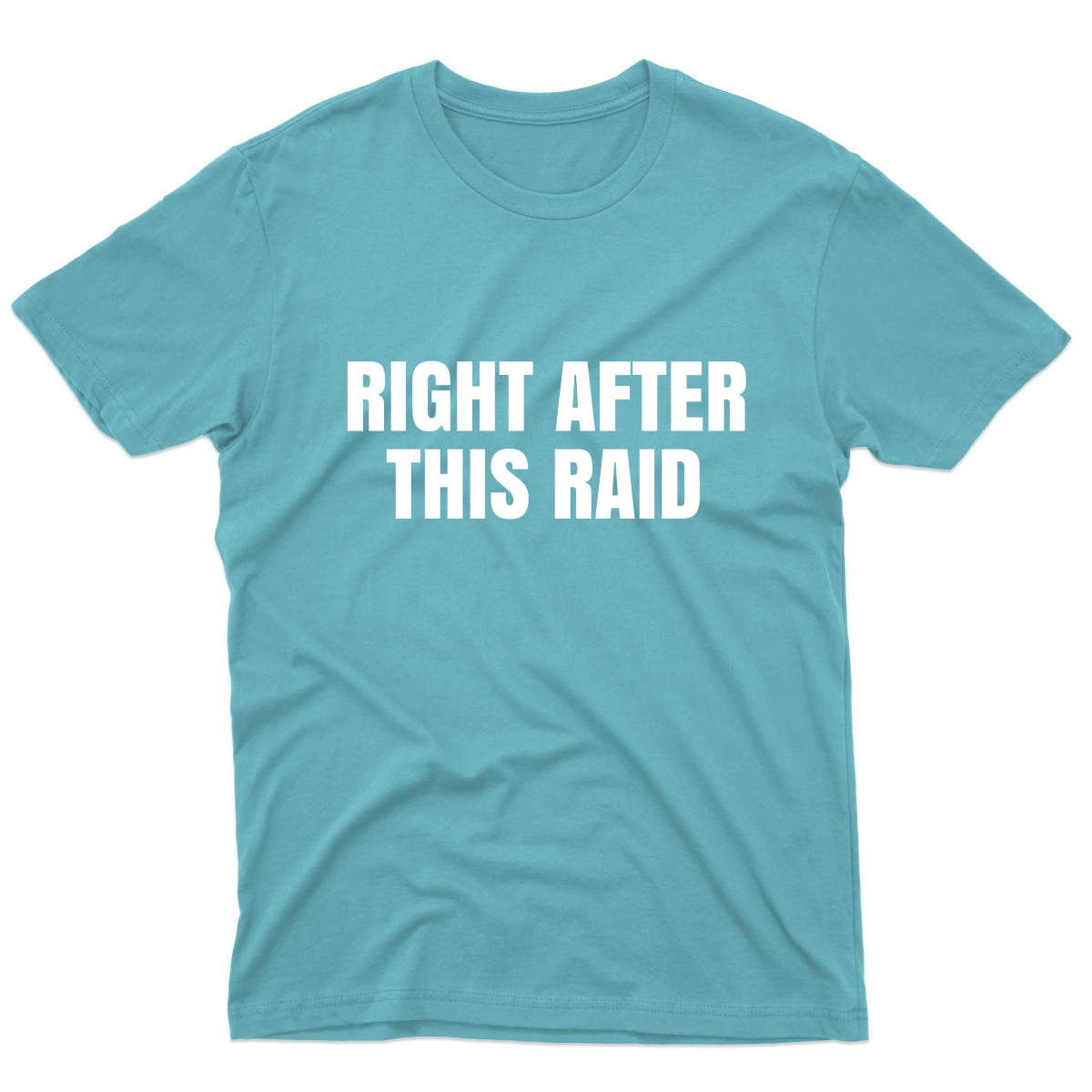 Right After This Raid Men's T-shirt | Turquoise