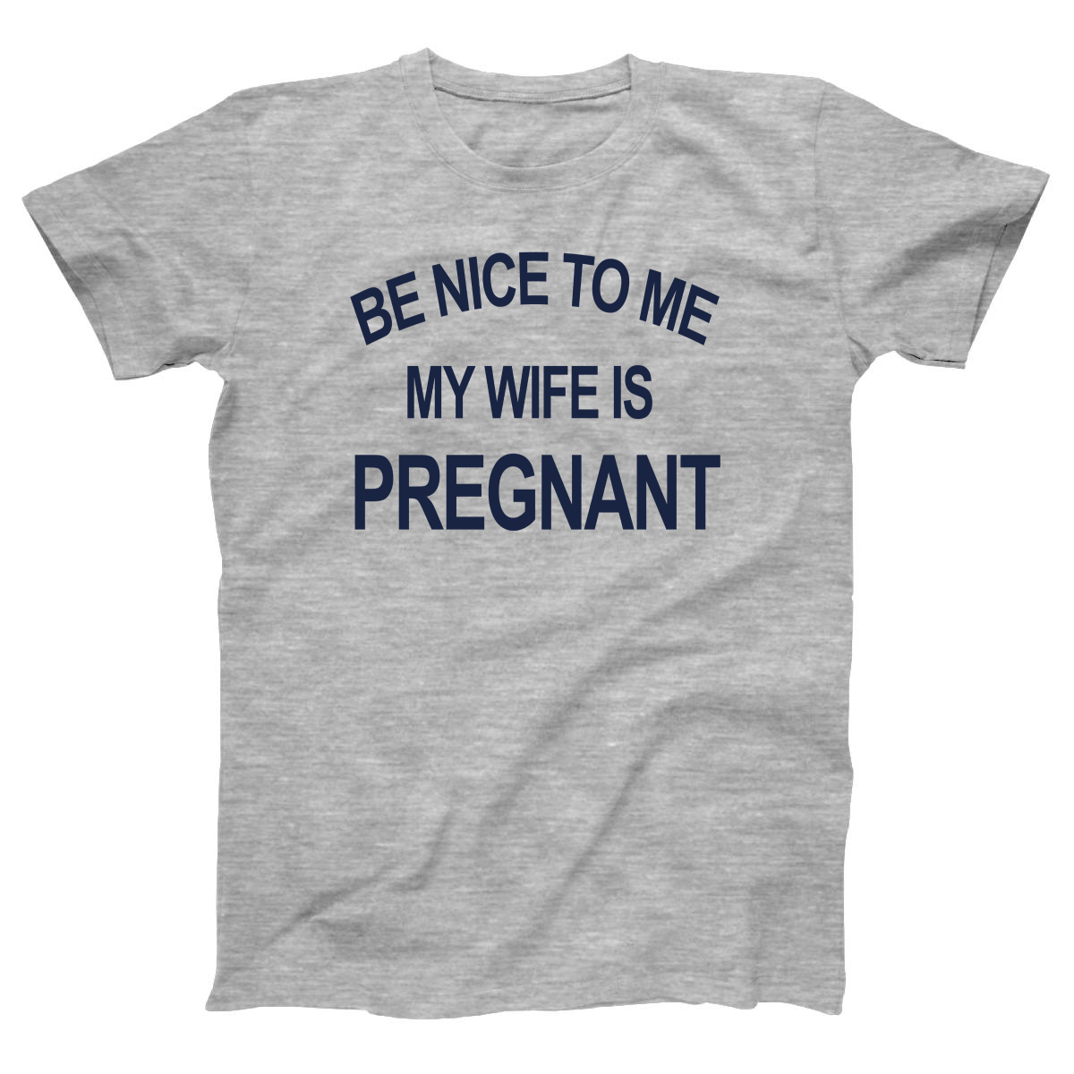 Be Nice To Me My Wife Is Pregnant Women's T-shirt | Gray