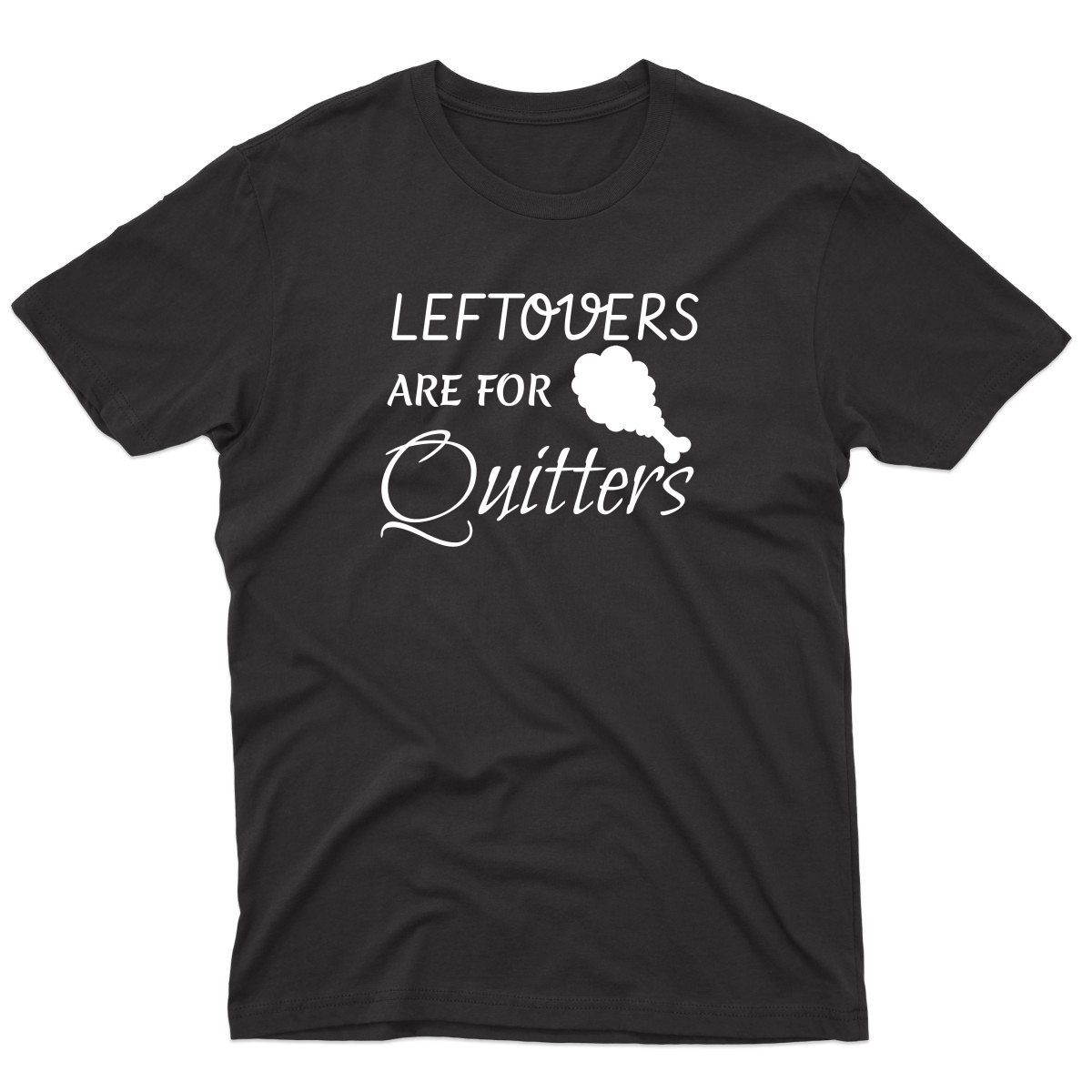 Leftovers Are For Quitters Men's T-shirt | Black