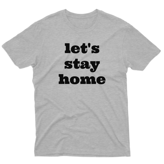 Let's Stay Home Men's T-shirt | Gray
