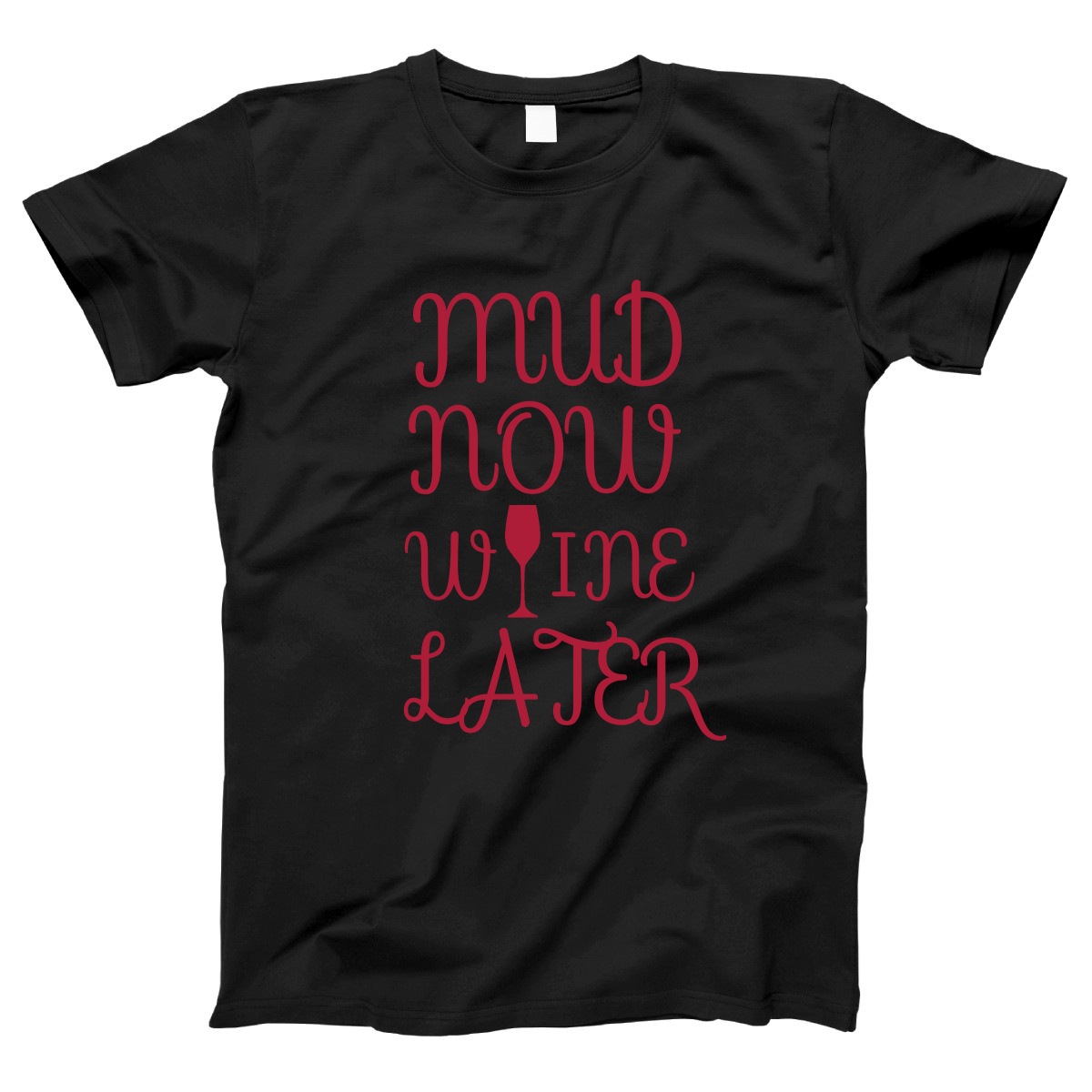 Mud Now Wine Later Women's T-shirt | Black