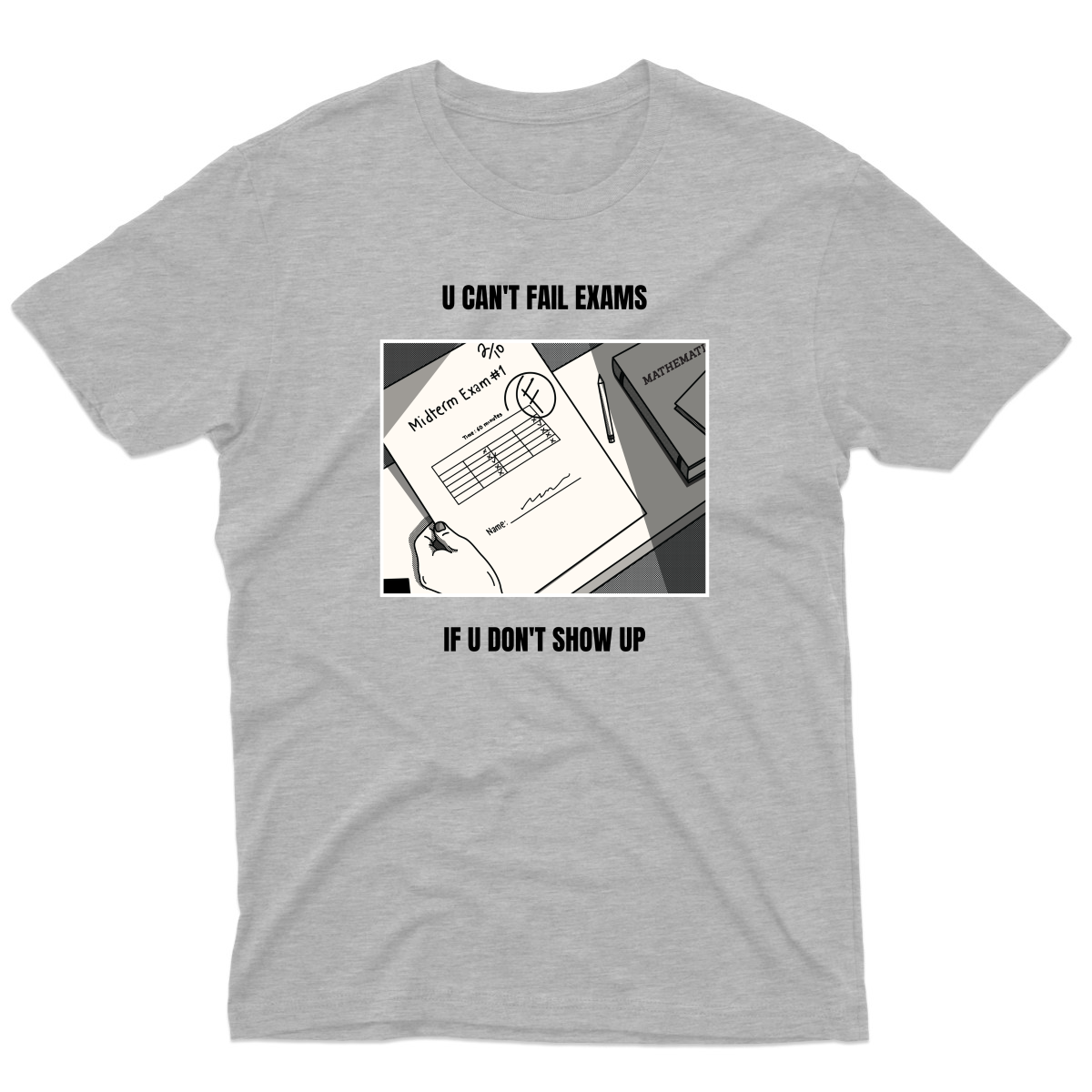 U Can't Fail Exams If U Don't Show Up Men's T-shirt | Gray