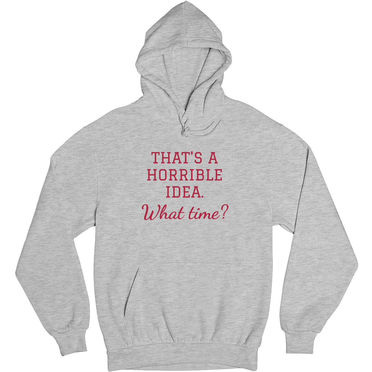 That's A Horrible Idea. What Time? Unisex Hoodie | Gray