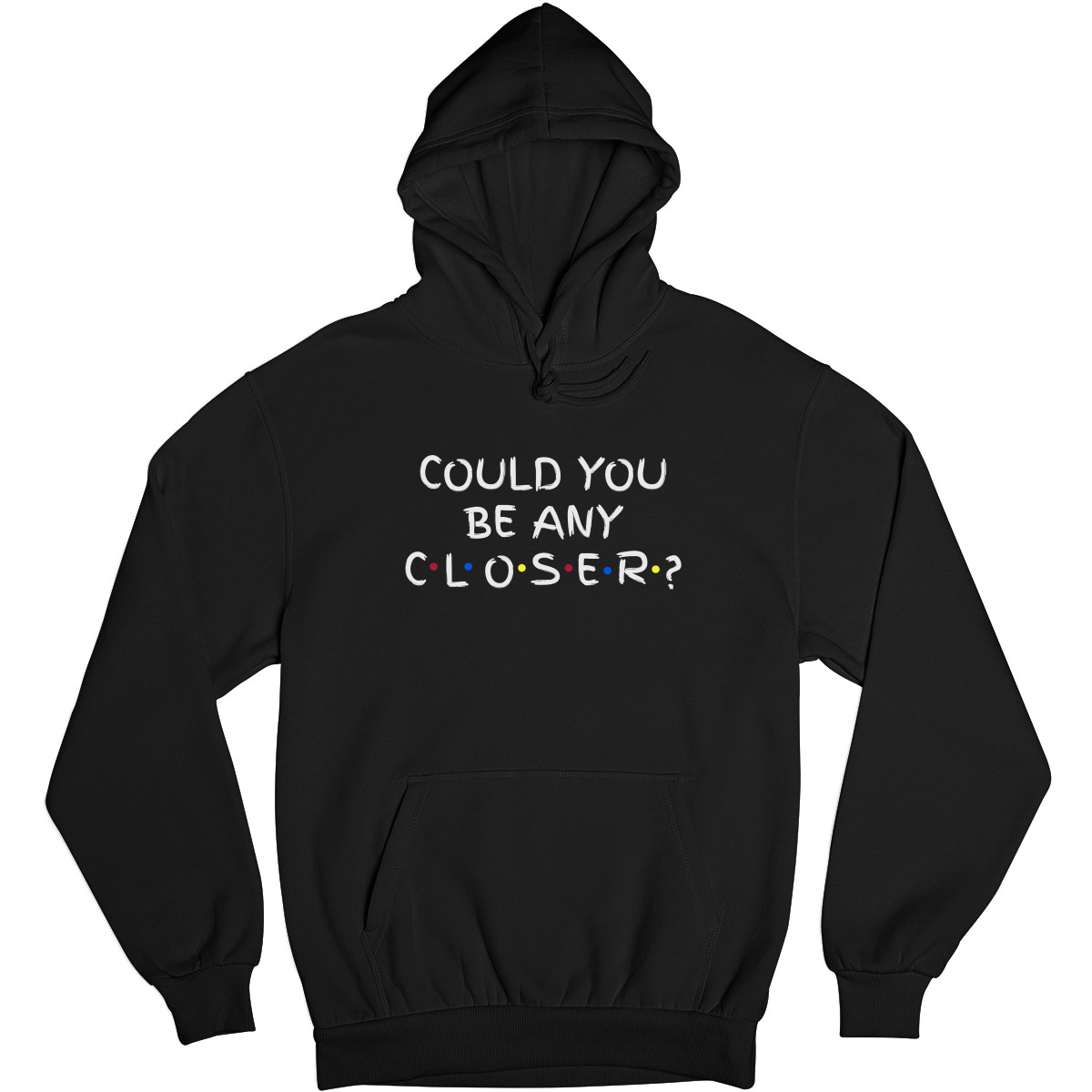 Could You Be Any Closer? Unisex Hoodie | Black