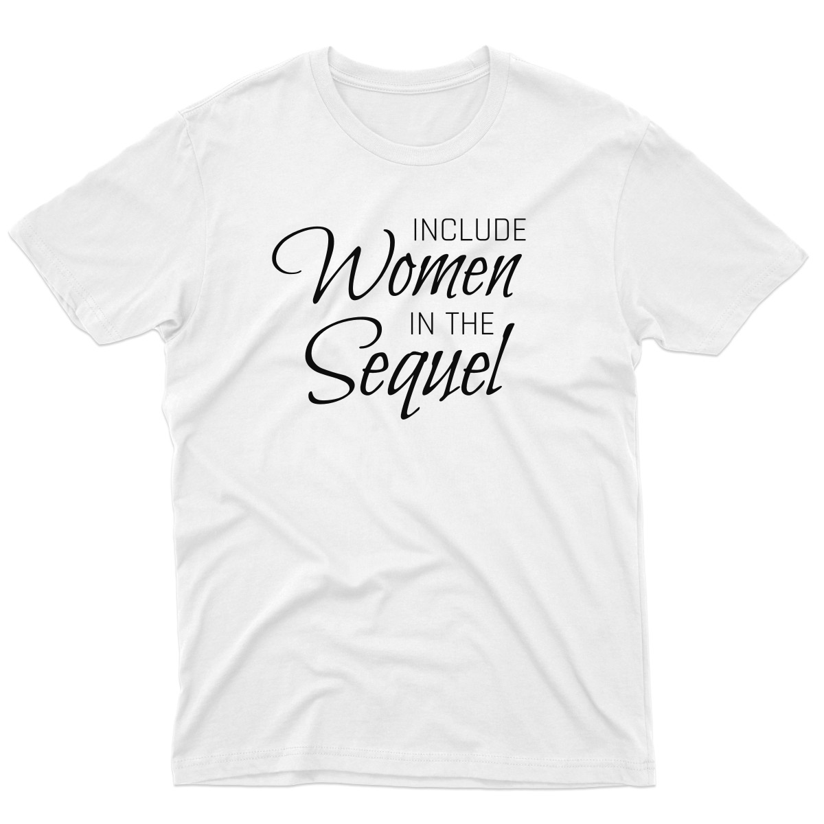 Include Women In the Sequel Men's T-shirt | White