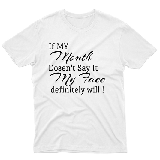 If My Mouth Doesn't Say It My Face Definitely Will  Men's T-shirt | White
