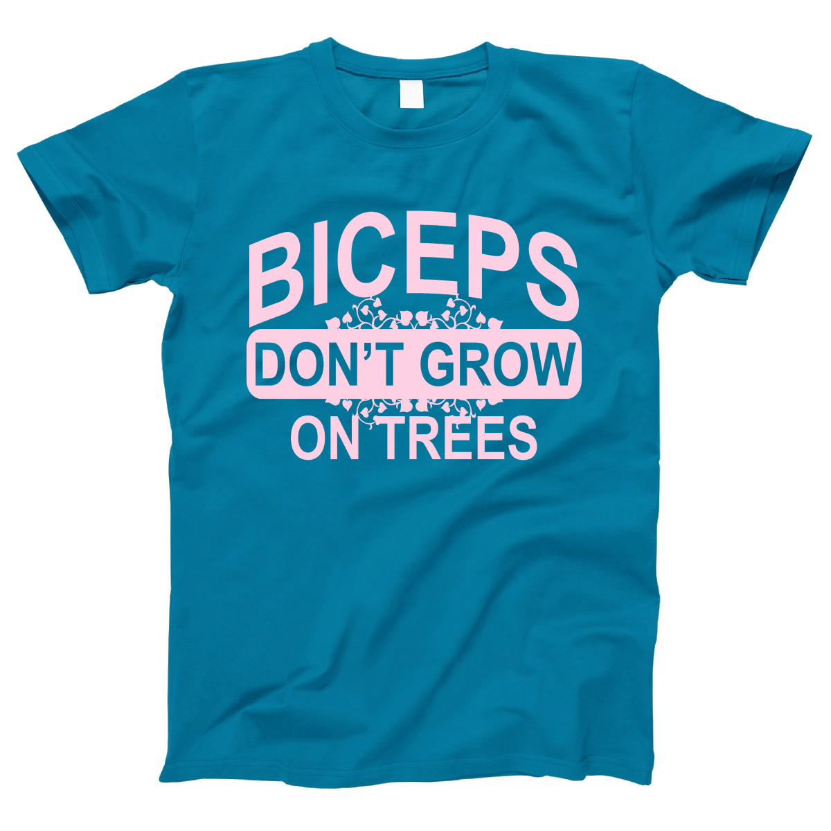 Biceps Don't Grow On Trees  Women's T-shirt | Turquoise