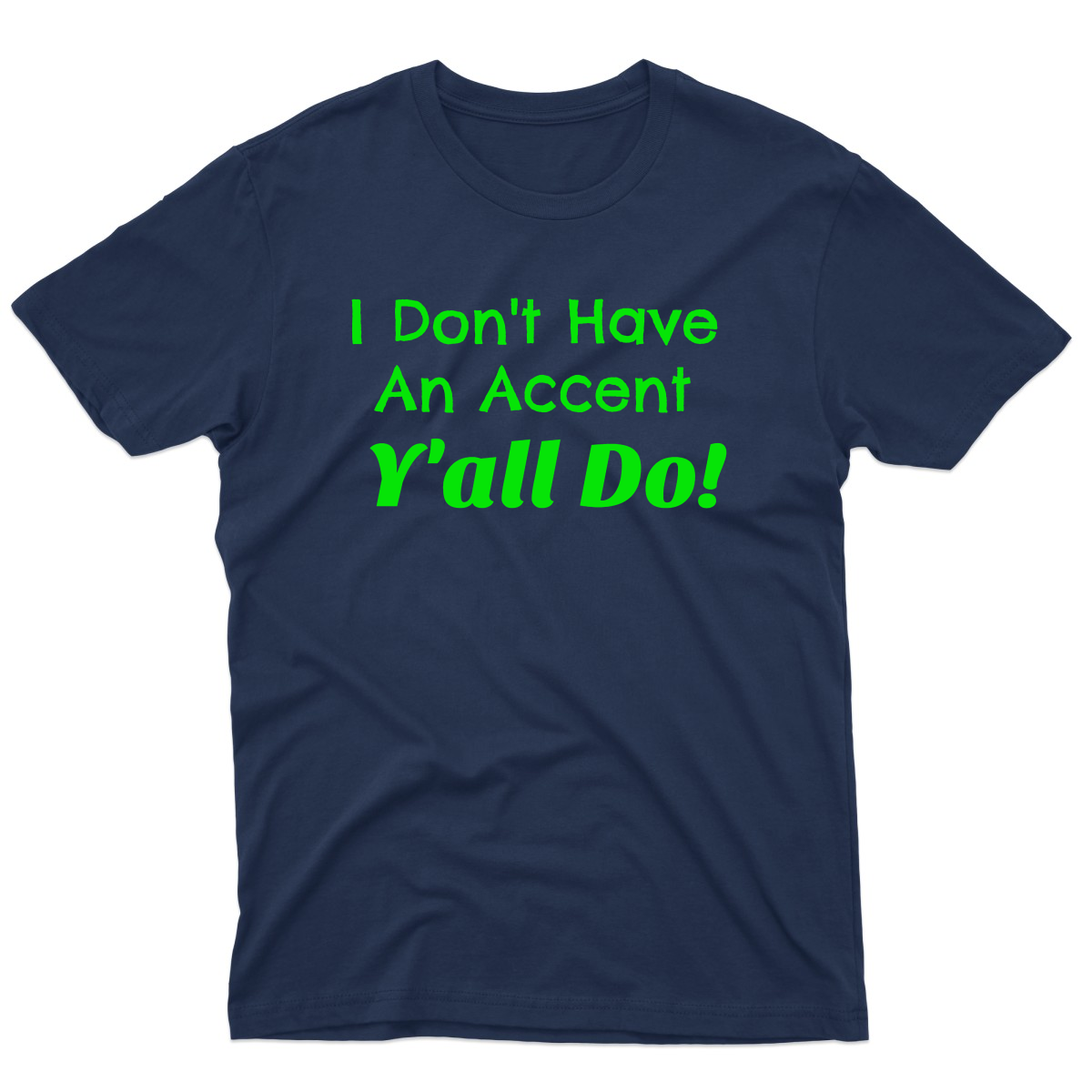 I Don't Have an Accent Y'all Do  Men's T-shirt | Navy