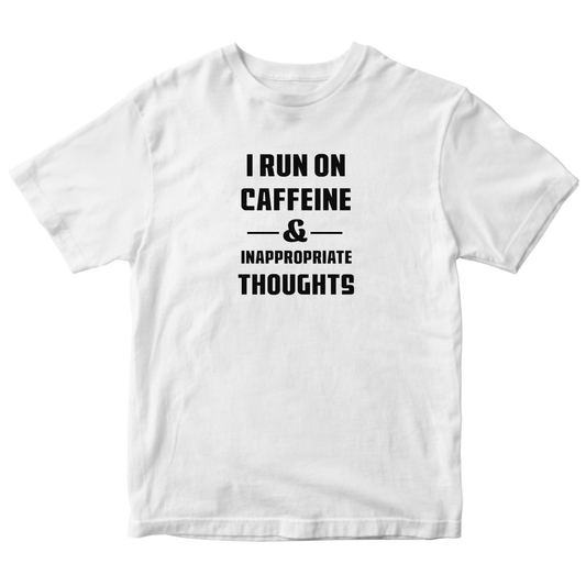 I Run On Caffeine and Inappropriate Thoughts Toddler T-shirt | White