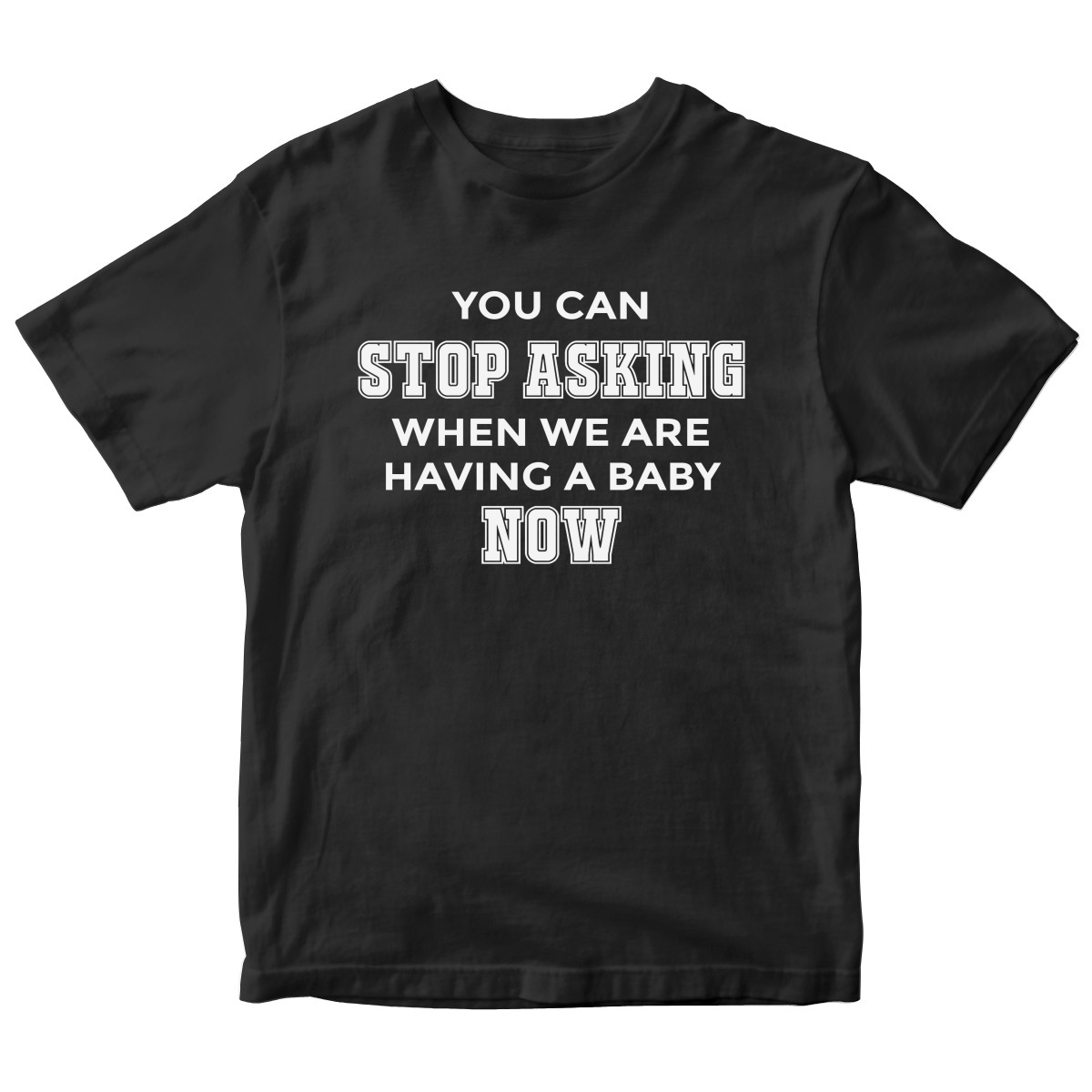 You can stop asking when we are having baby NOW Kids T-shirt | Black