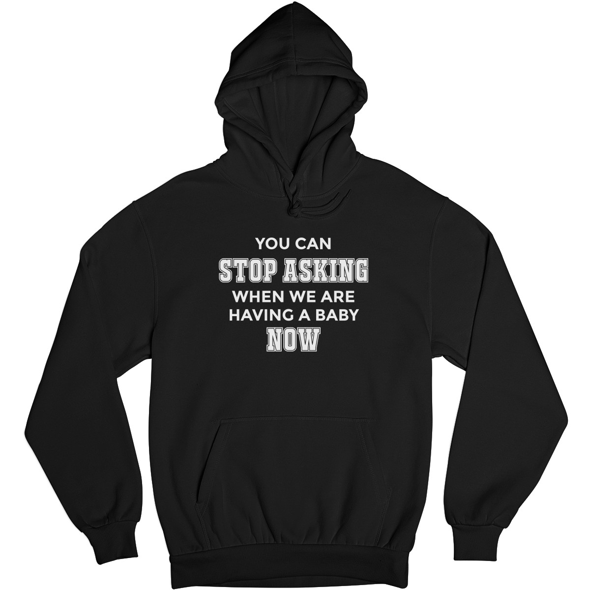 You can stop asking when we are having baby NOW Unisex Hoodie | Black