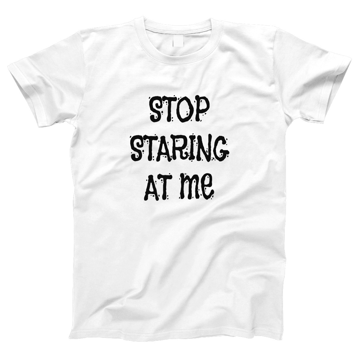 Stop Staring at Me Women's T-shirt | White