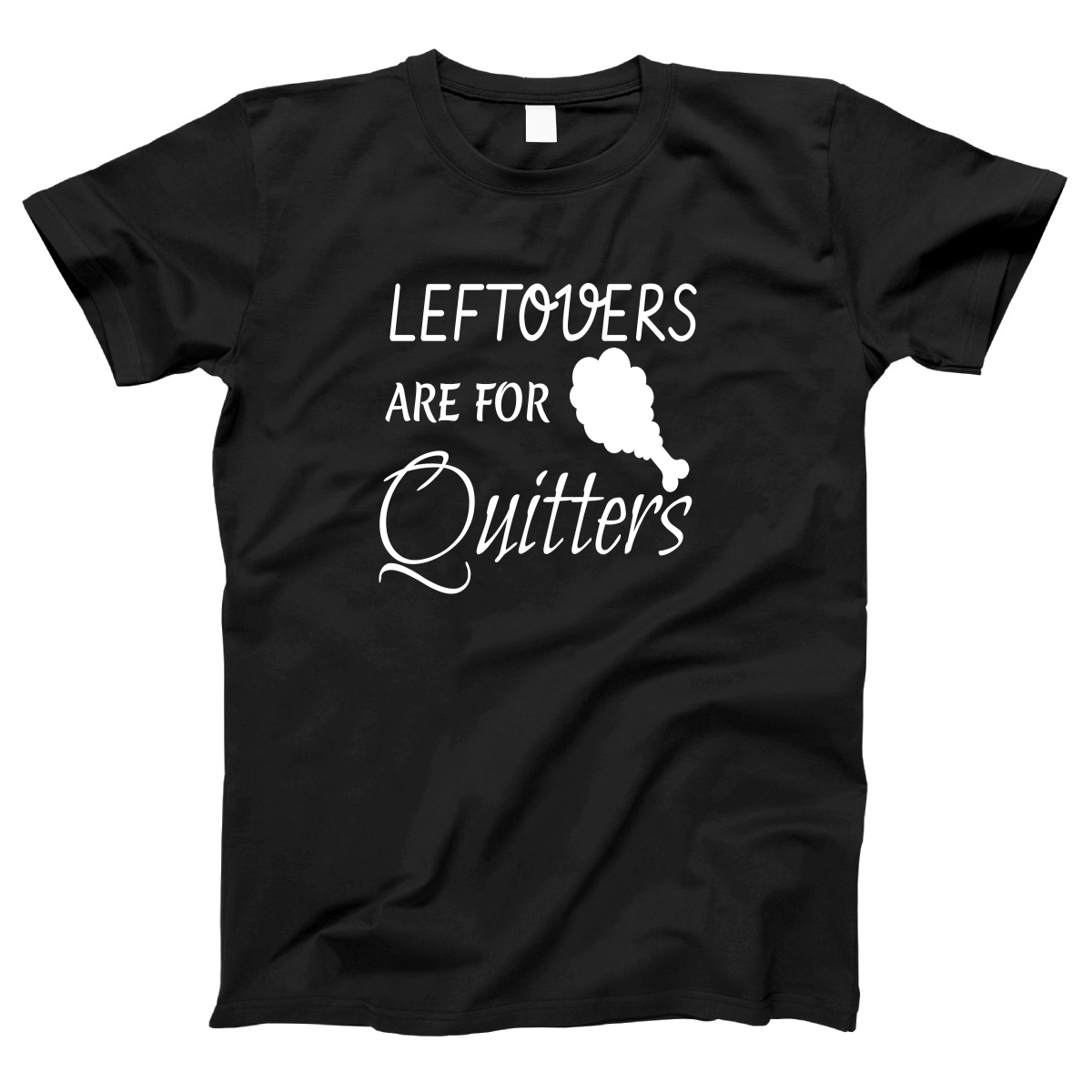 Leftovers Are For Quitters Women's T-shirt | Black