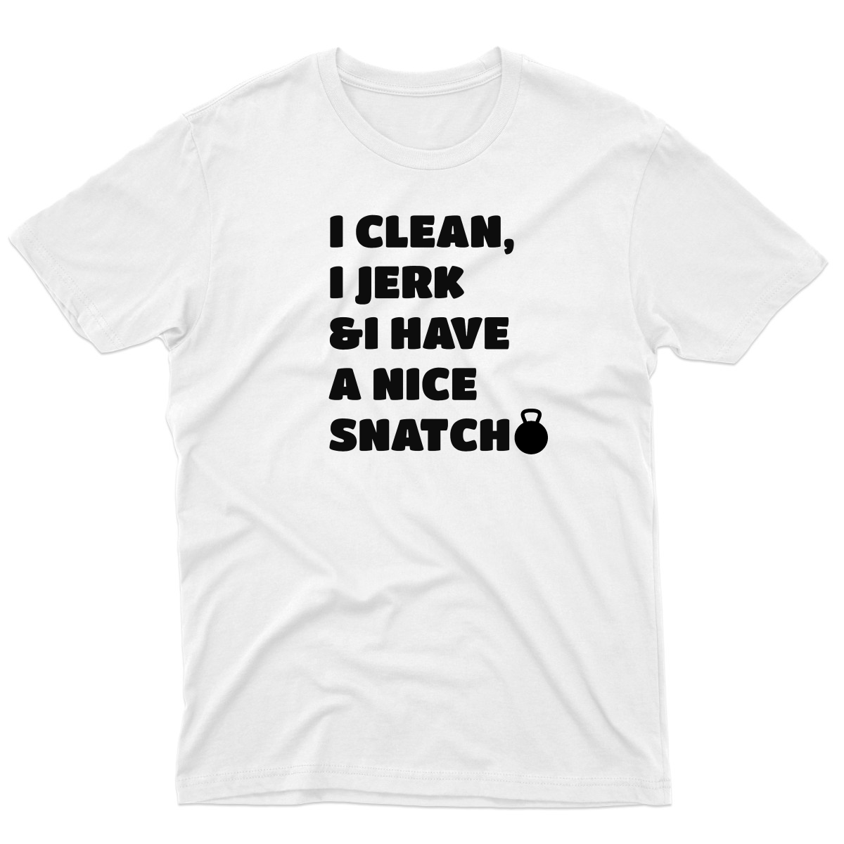 I Clean, Jerk & I Have a Nice SNATCH Men's T-shirt | White