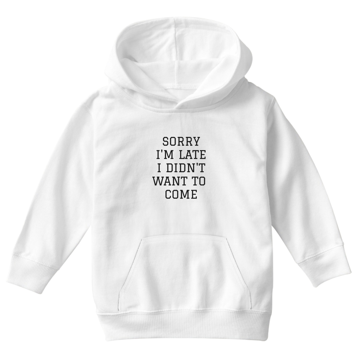 Sorry Im Late I Didnt Want To Come Kids Hoodie | White