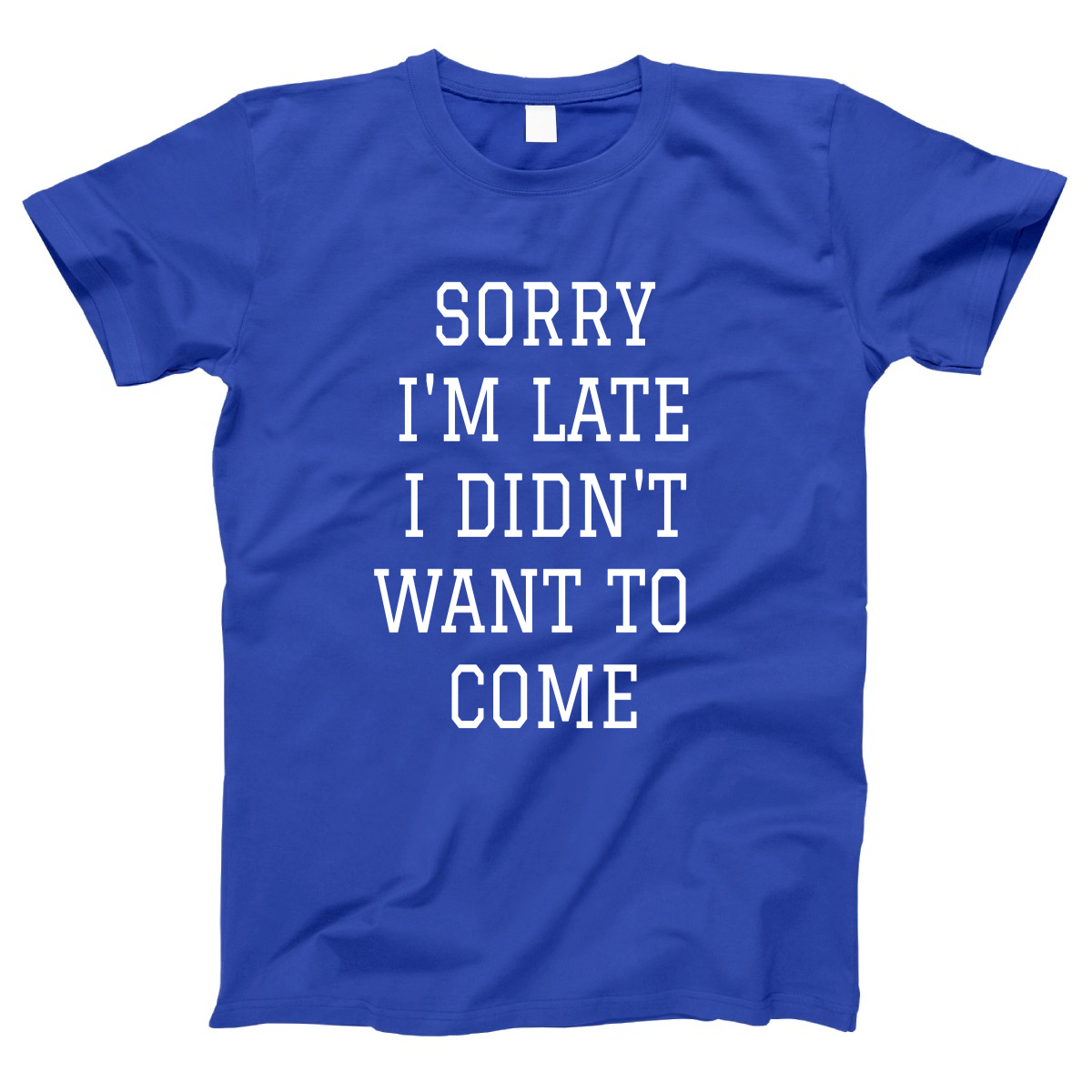 Sorry Im Late I Didnt Want To Come Women's T-shirt | Blue