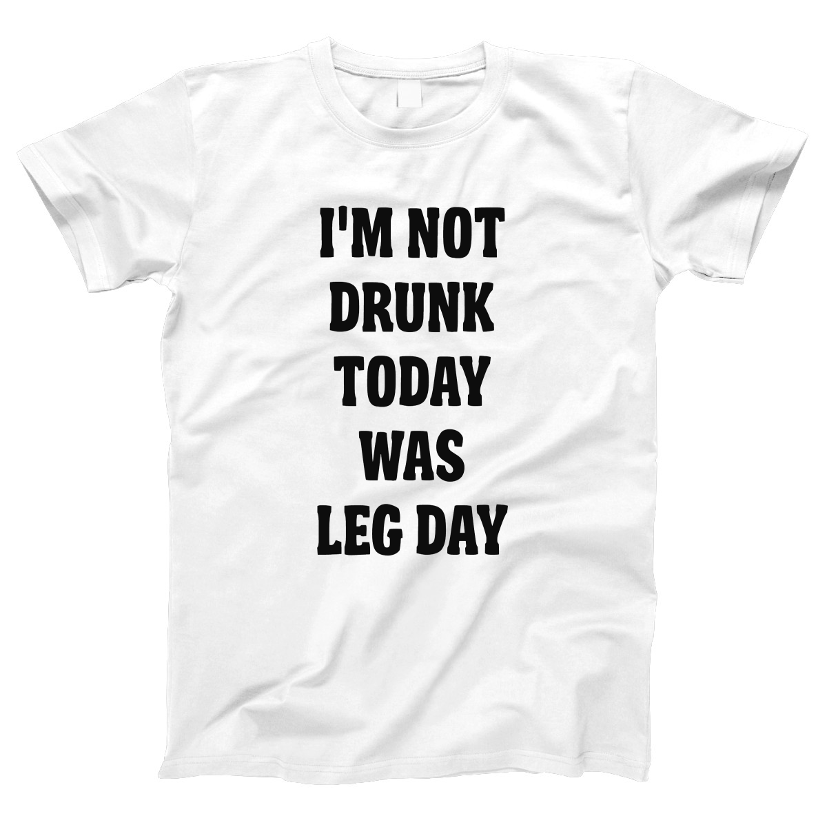 I'm Not Drunk Today Was Leg Day Women's T-shirt | White