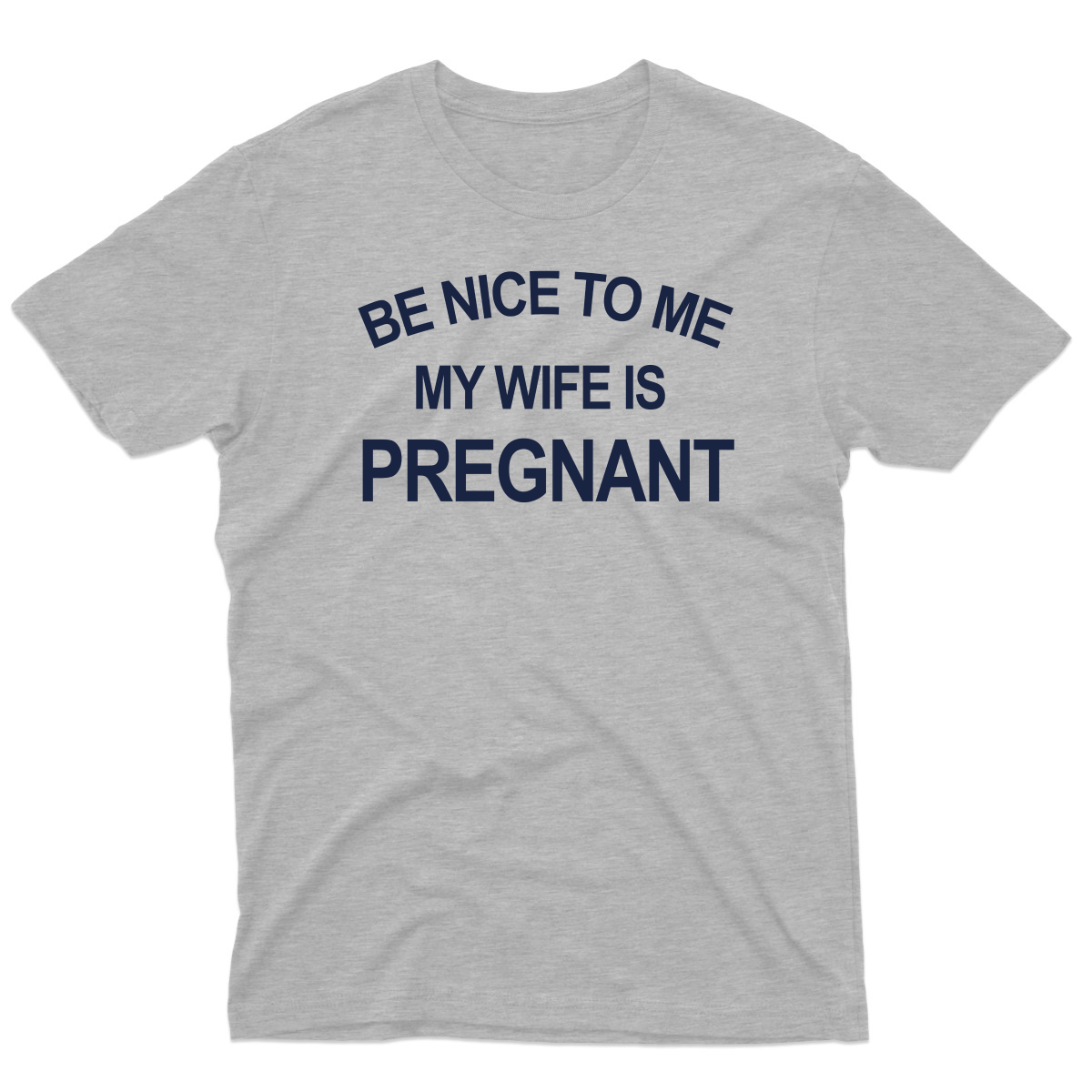 Be Nice To Me My Wife Is Pregnant Men's T-shirt | Gray