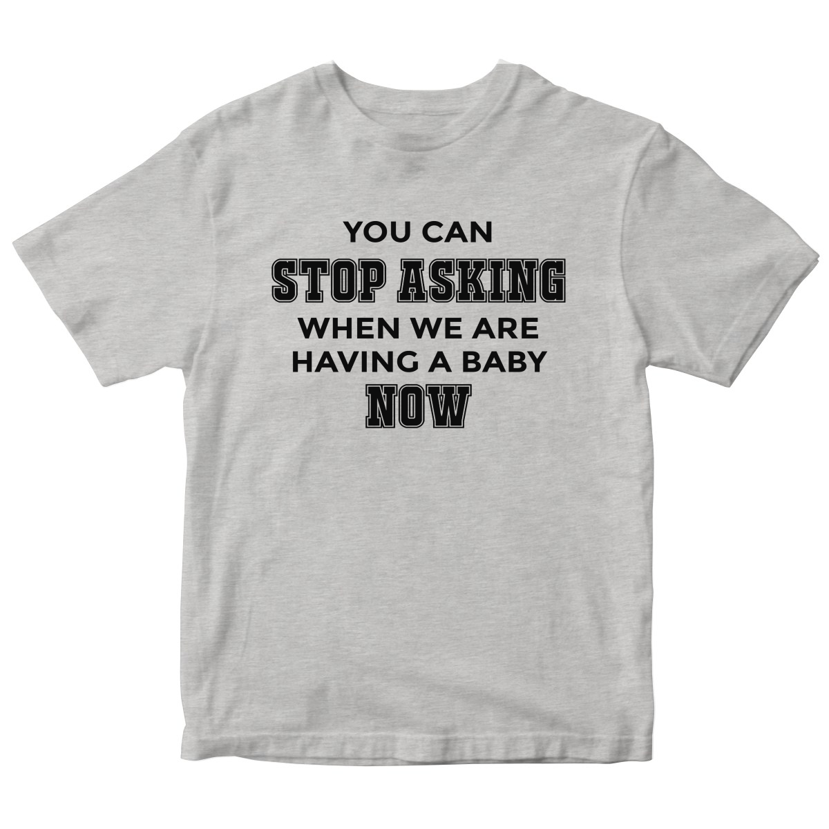 You can stop asking when we are having baby NOW Kids T-shirt | Gray