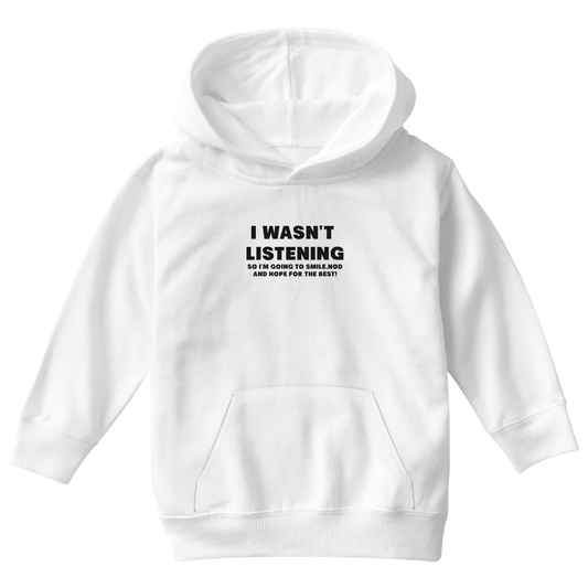 I Wasn't Listening Kids Hoodie | White