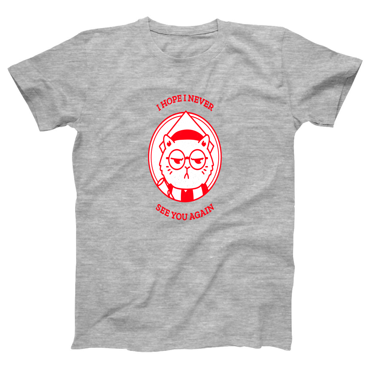 I Hope I Never See You Again Women's T-shirt | Gray