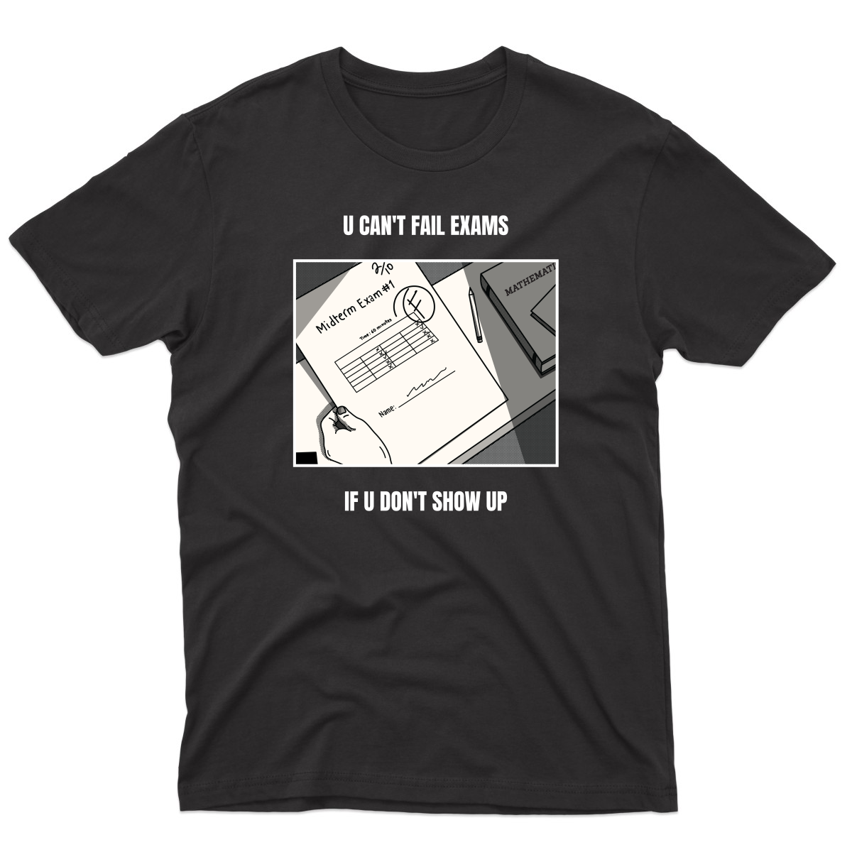 U Can't Fail Exams If U Don't Show Up Men's T-shirt | Black