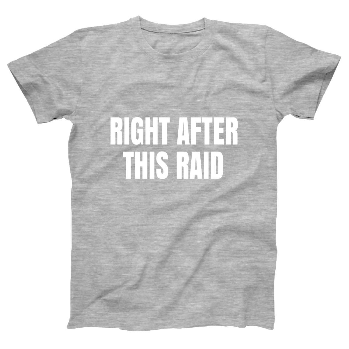 Right After This Raid Women's T-shirt | Gray