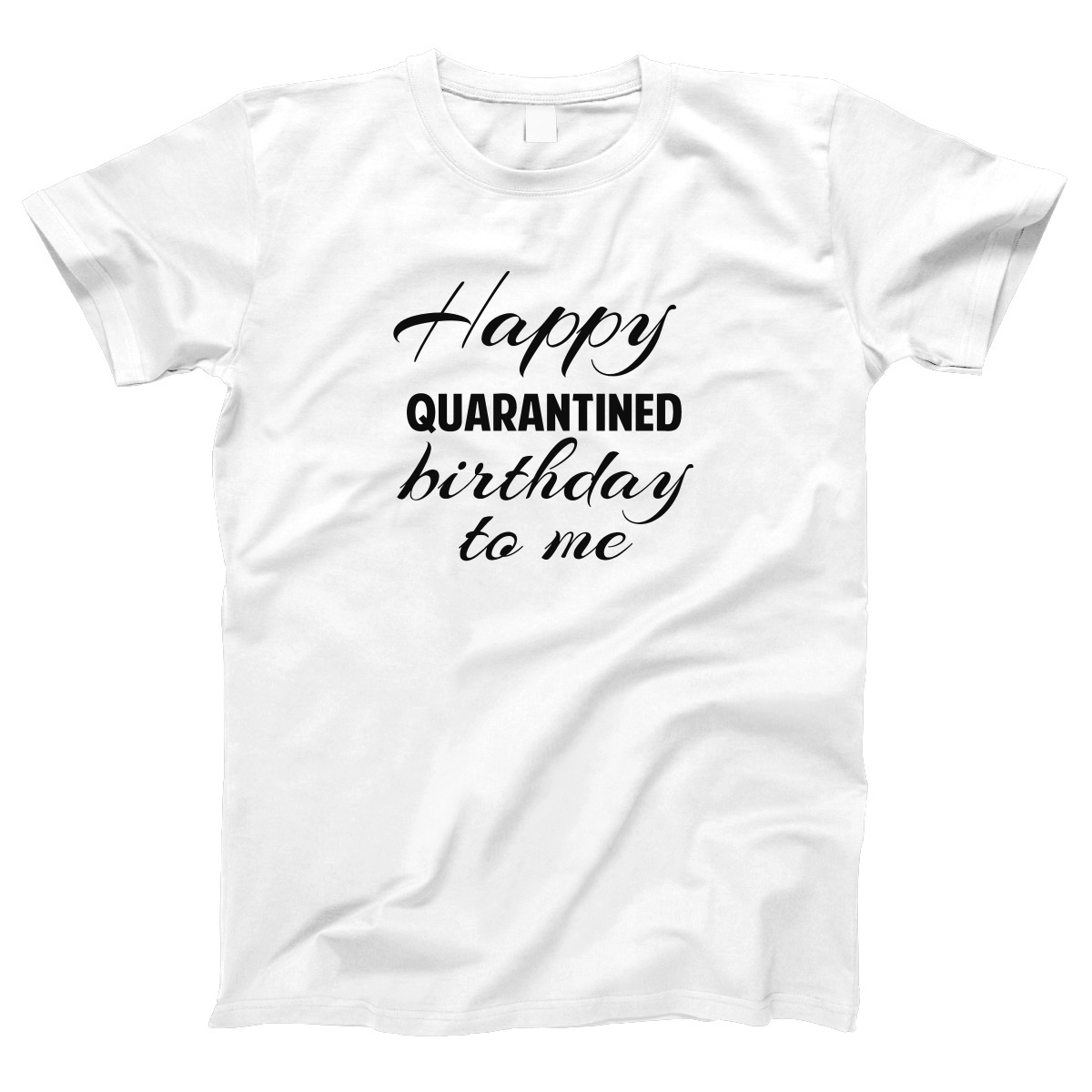 Happy Quarantined Birthday To Me Women's T-shirt | White