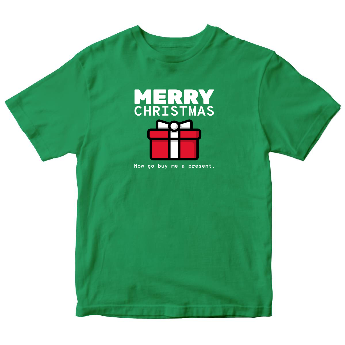 Merry Christmas Now Go Buy Me a Present Kids T-shirt | Green