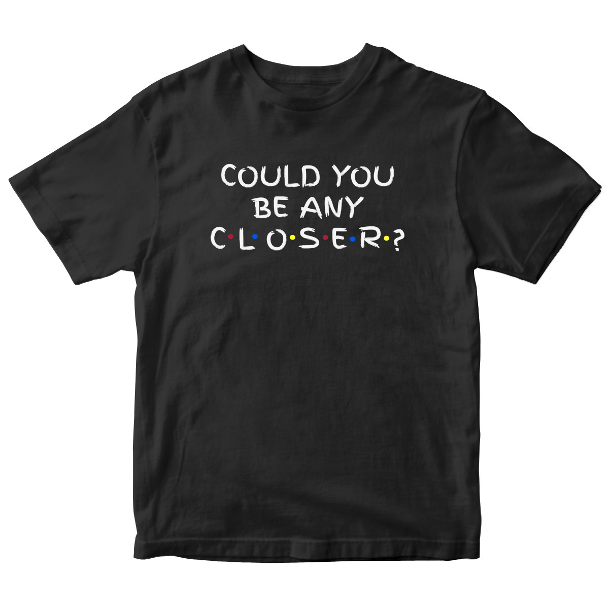 Could You Be Any Closer? Kids T-shirt | Black
