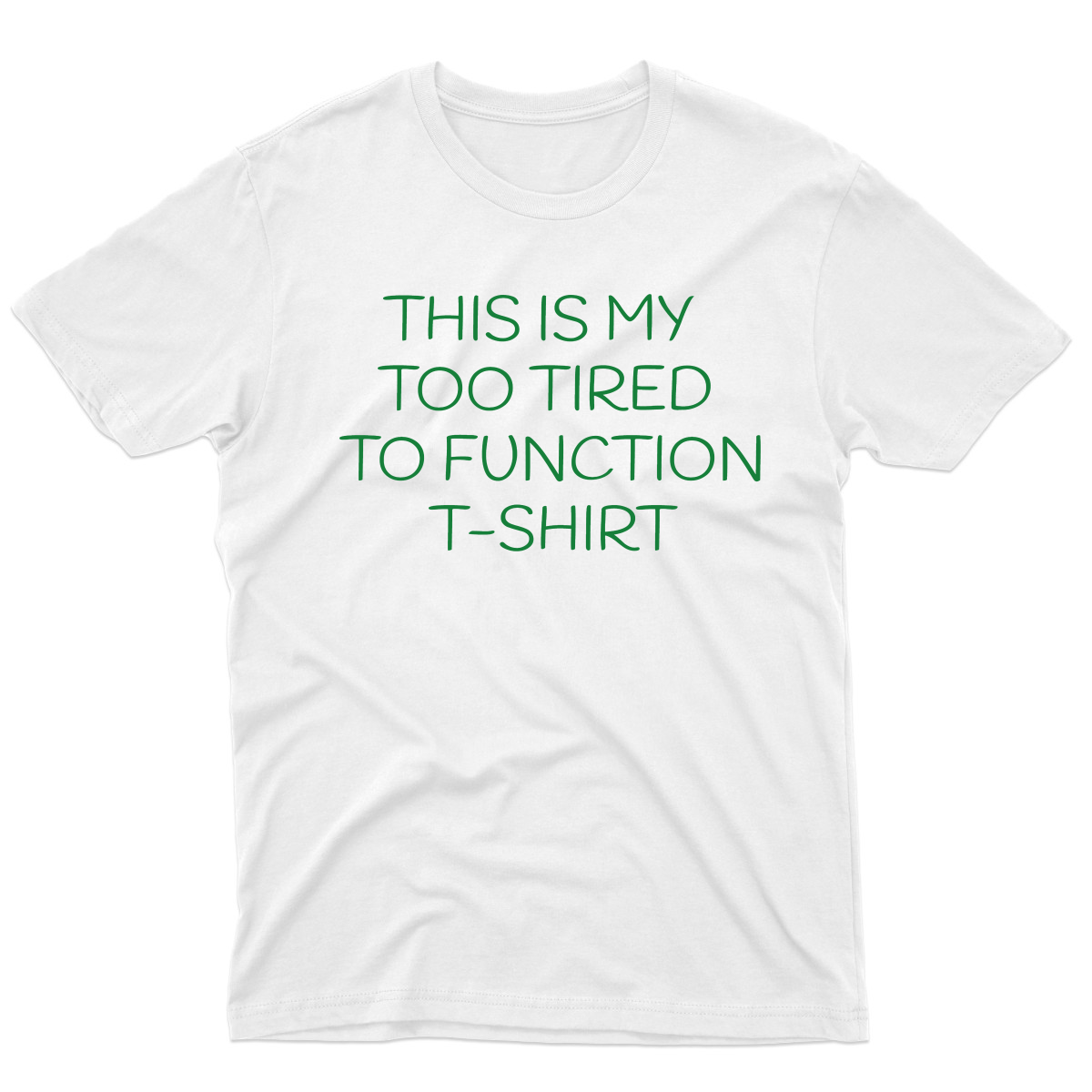 This is my Too Tired to Function Men's T-shirt | White