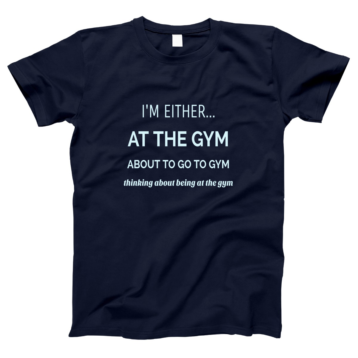 I’m either at the gym Women's T-shirt | Navy